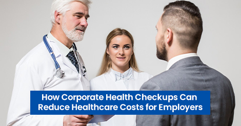 How Corporate Health Checkups Can Reduce Healthcare Costs for Employers